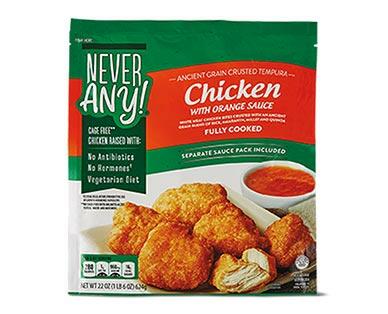 Never Any! 
 Ancient Grains Sweet & Sour or Orange Chicken